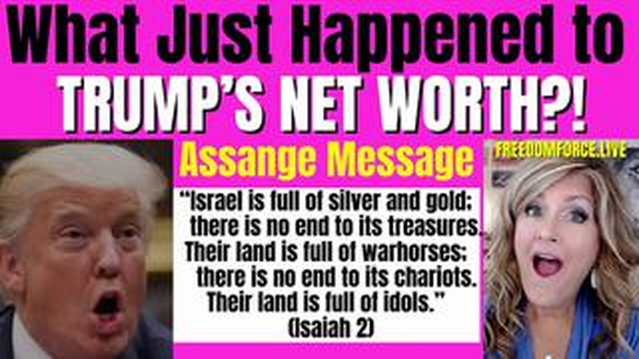 What Happened to Trump's Net Worth_ Assange Message, Isaiah 2 2-20-24