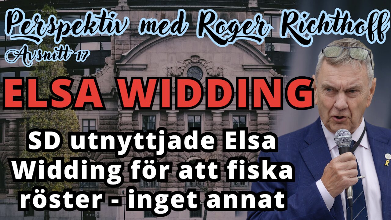 Perspektiv med Roger Richthoff 17 - "SD utnyttjade Elsa Widding för att fiska röster"