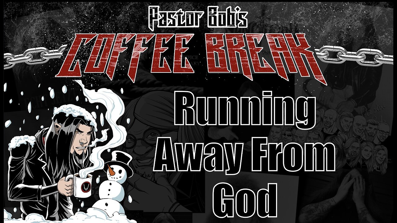 RUNNING AWAY FROM GOD / Pastor Bob's Coffee Break