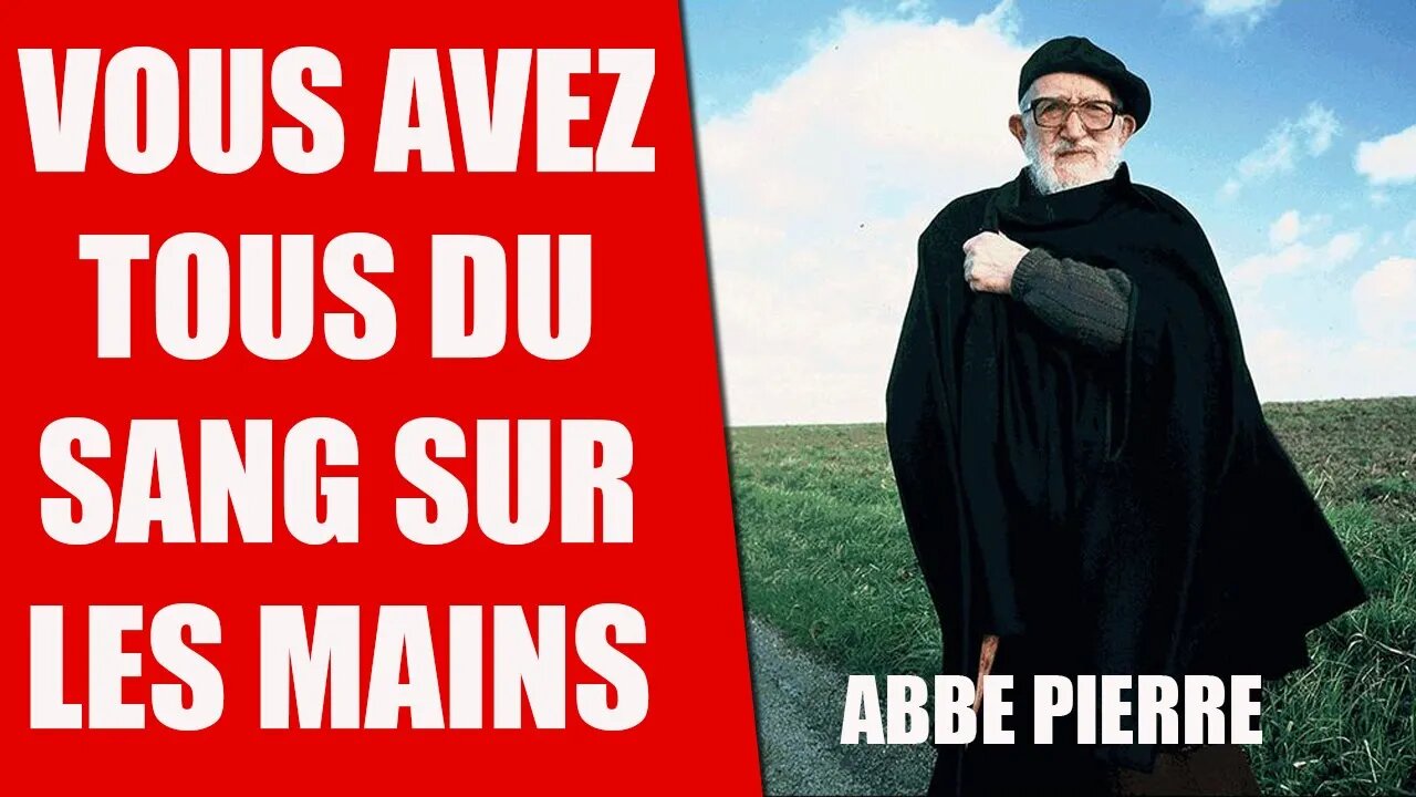 L'ABBE PIERRE: VOUS AVEZ TOUS DU SANG SUR LES MAINS ! message poignant à VOIR ou REVOIR