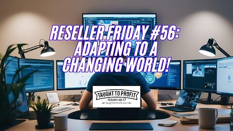 Reseller Friday #56 - Adapting To A Changing World!