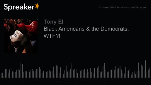 Black Americans & the Democrats. WTF?! (part 2 of 3)