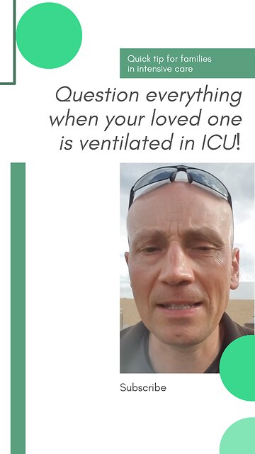 Quick Tip for Families in ICU: Question Everything When Your Loved One is Ventilated in ICU!