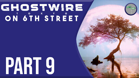 Ghostwire: Tokyo on 6th Street Part 9