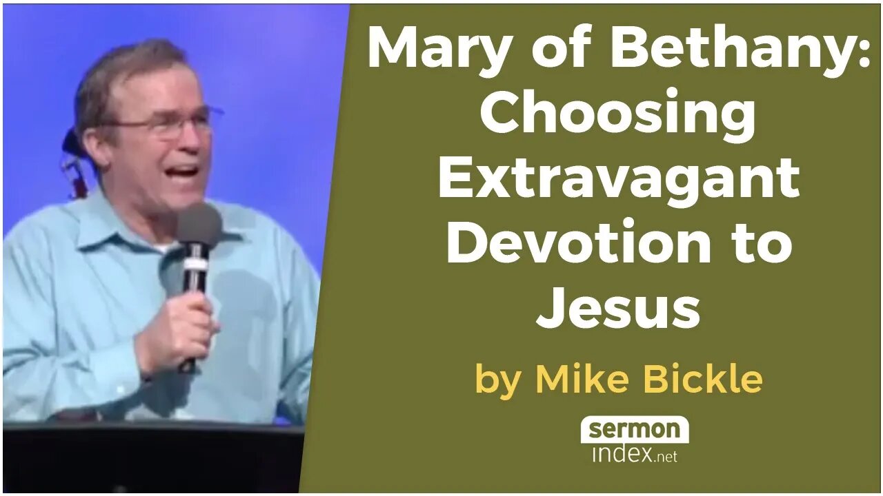 Mary of Bethany: Choosing Extravagant Devotion to Jesus by Mike Bickle