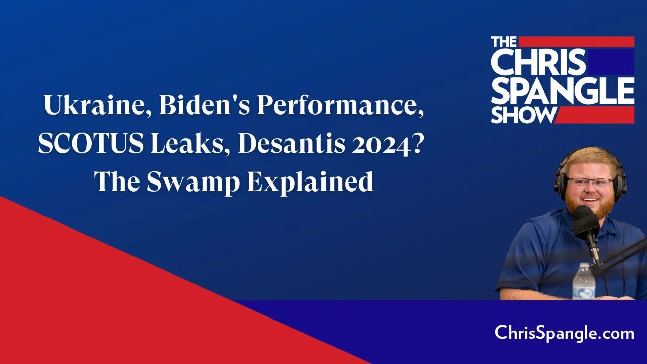 Ukraine, Biden's Performance, SCOTUS Leaks, Desantis 2024? - Swamp Explained