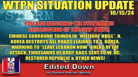 WTPN SITUATION UPDATE 10/15/24-N.KOREA DESTROYS RDS TO S.KOREA-CHINA SURROUNDS TAIWAN-Edited Down