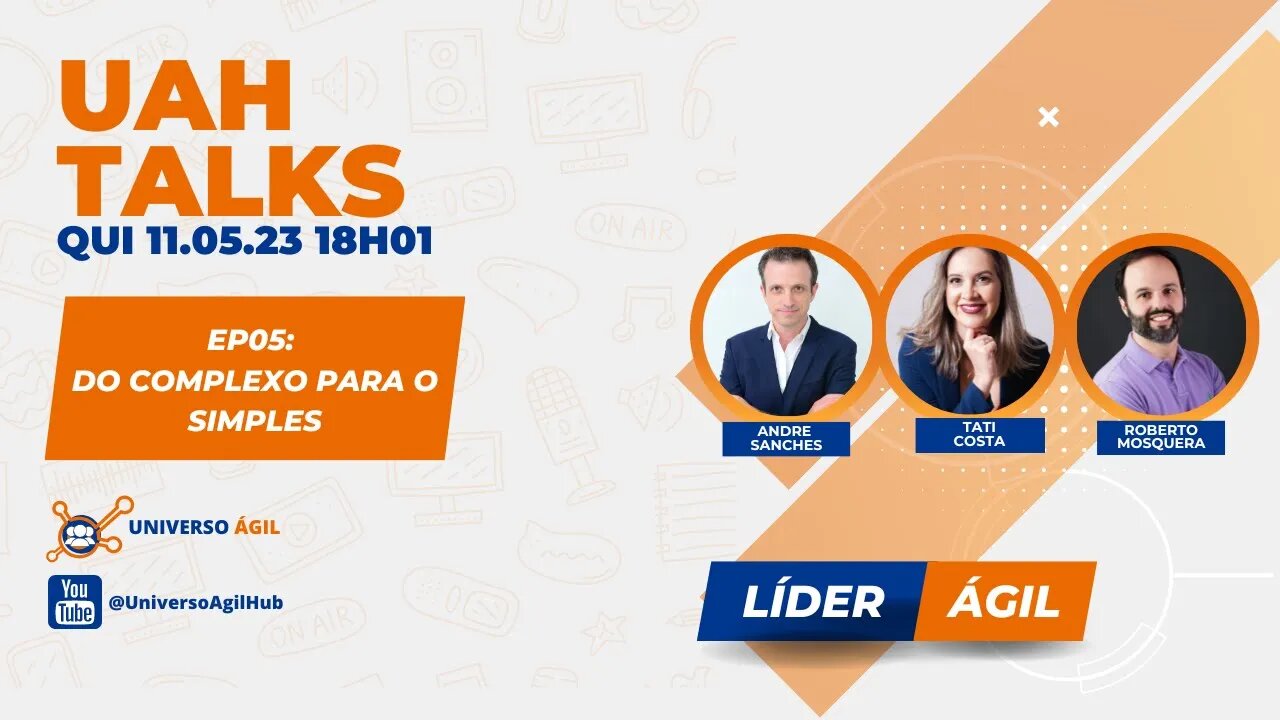 #UAHTALKs #LiderÁgil EP05 Do complexo para o simples