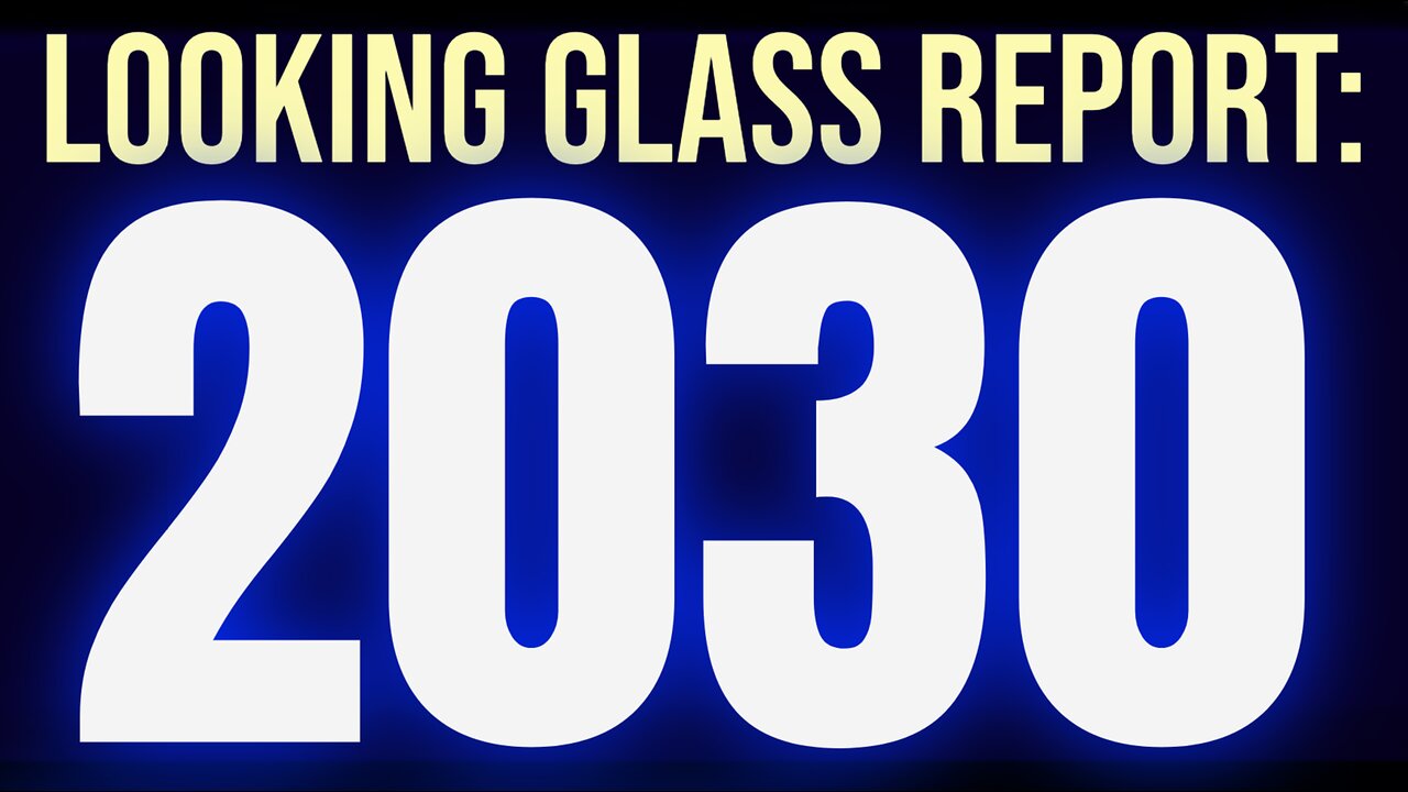 Looking Glass Report: THE 2030 EVENT