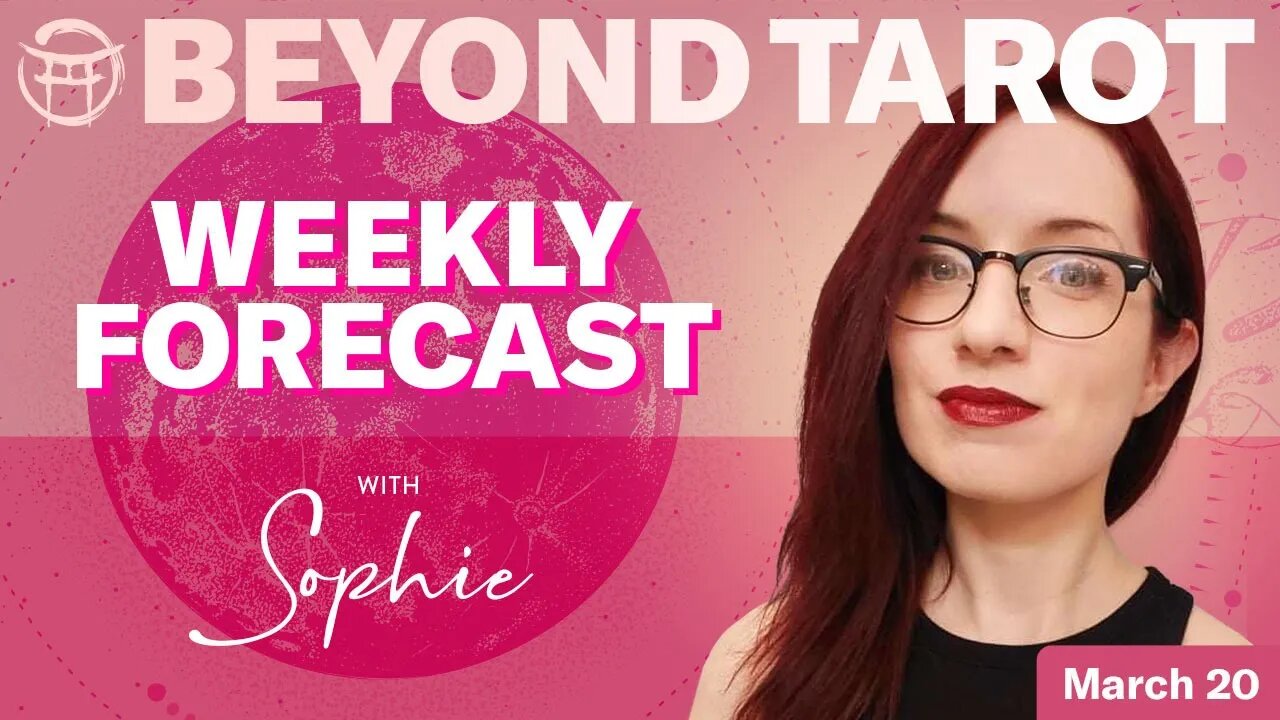 🔮 BEYOND TAROT WEEKLY READING WITH SOPHIE, MARCH 20, 2023