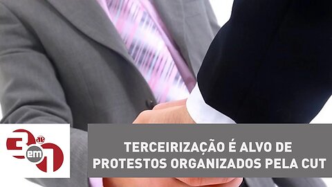 Terceirização é alvo de protestos organizados pela CUT