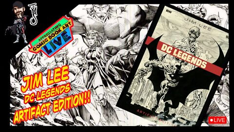 ACBA Live: JIM LEE DC Legends ARTIFACT EDITION!