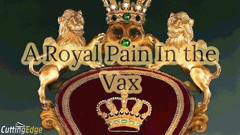 CuttingEdge: A Royal Pain In the Vax