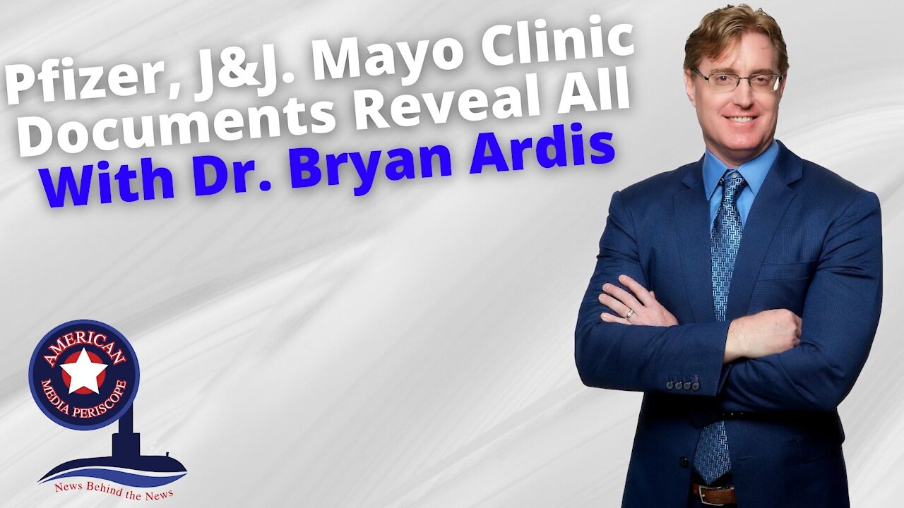 Pfizer, J&J. Mayo Clinic Documents Reveal All With Dr. Bryan Ardis