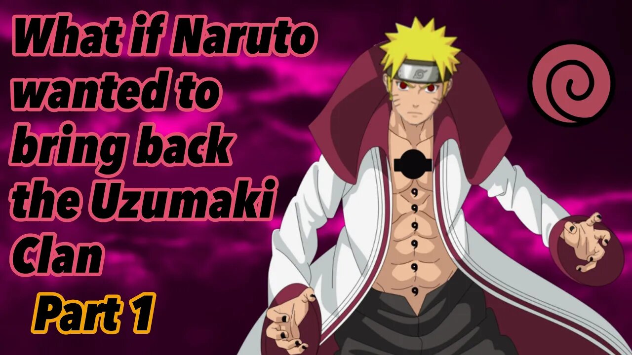 What if Naruto wanted to bring back the Uzumaki Clan | Uzumaki Clan’s Rebirth | Part 1