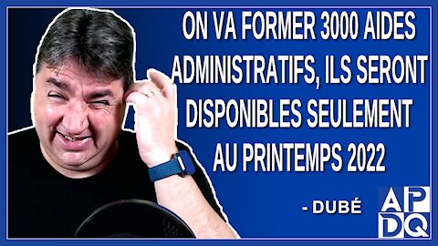 On va former 3000 aides administratifs, ils seront disponibles seulement au printemps 2022