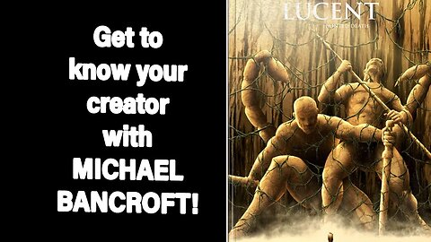 Get to know your creator with MICHAEL BANCROFT!