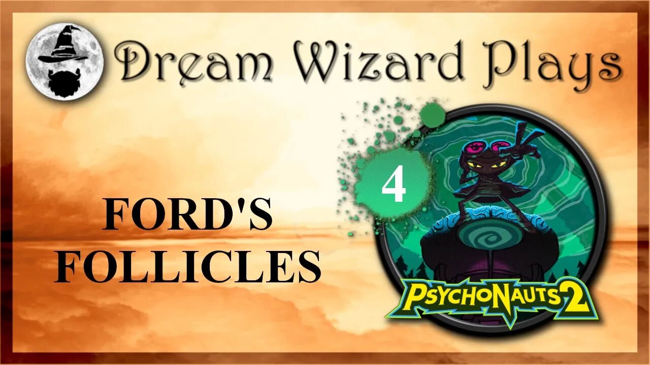 DWP 220 ~ Psychonauts 2 (2021) ~ [#4] “Ford’s Follicles”