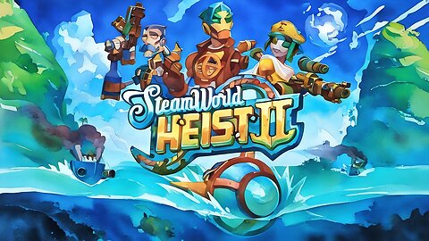 A Robo Pirate’s Life for Me! | Steamworld Heist 2 Part 7