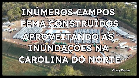 🔥🎬INÚMEROS CAMPOS FEMA CONSTRUÍDOS APROVEITANDO AS INUNDAÇÕES NA CAROLINA DO NORTE (GREG REESE)🔥🎬