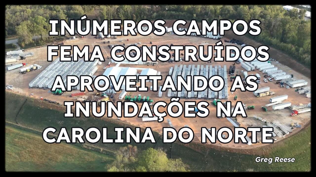 🔥🎬INÚMEROS CAMPOS FEMA CONSTRUÍDOS APROVEITANDO AS INUNDAÇÕES NA CAROLINA DO NORTE (GREG REESE)🔥🎬