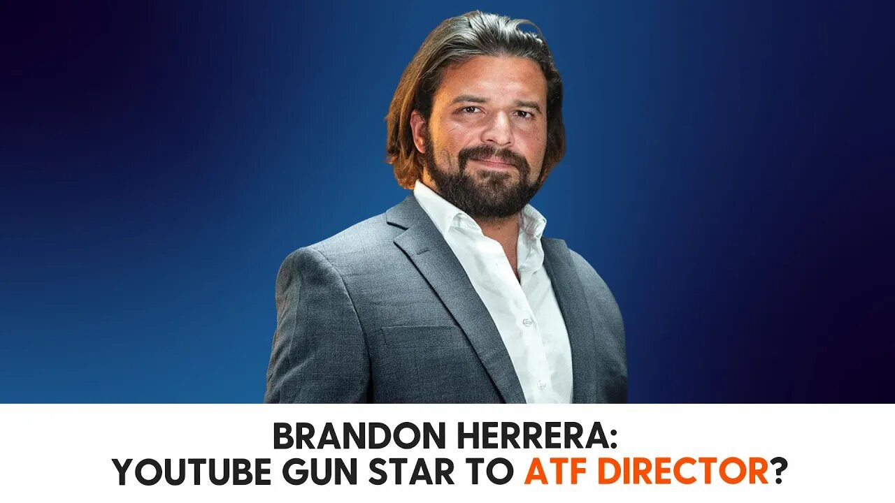 Brandon Herrera YouTube Gun Star to ATF Director