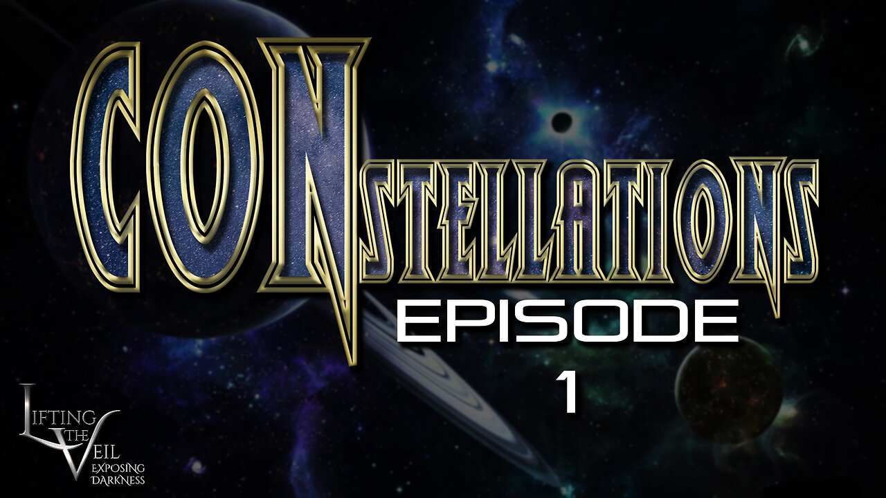 CONstellations Episode ONE - Biblical Cosmology - What Does Science Say & Can We Trust It?