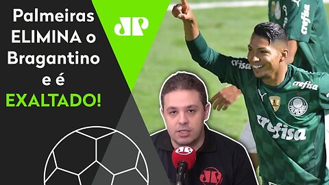 DEIXOU CHEGAR? "O Palmeiras é MUITO FORTE!" Verdão ELIMINA Bragantino e é EXALTADO!