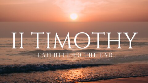 The Faithful Word of God | The Book of 2 Timothy Message 12