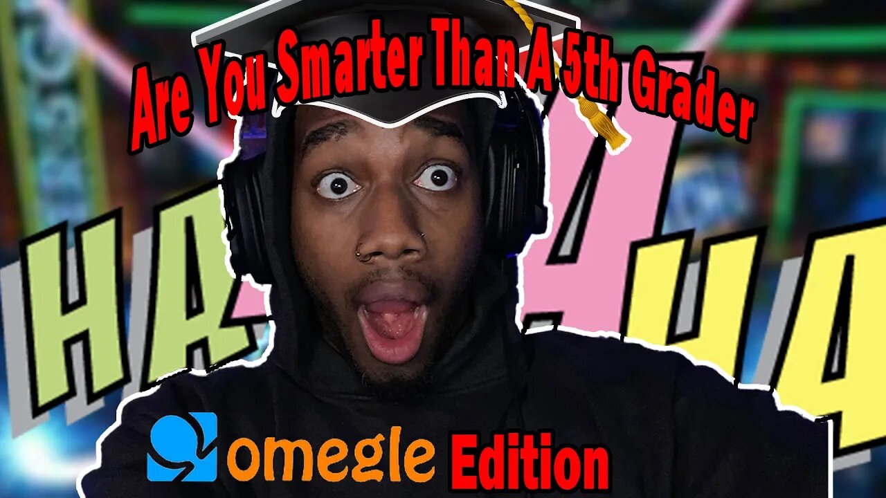 Are You Smarter Than A 5th Grader (Omegle Edition)