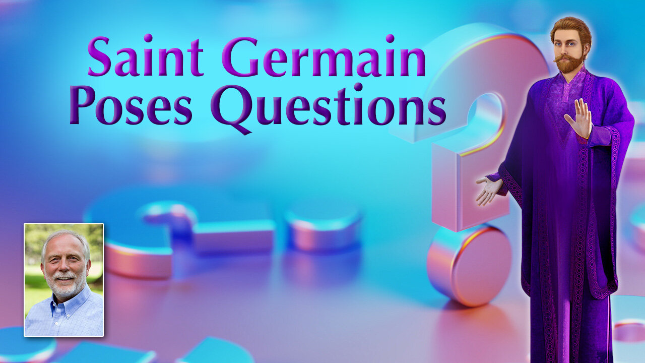 Saint Germain Poses Questions for Disciples to Answer