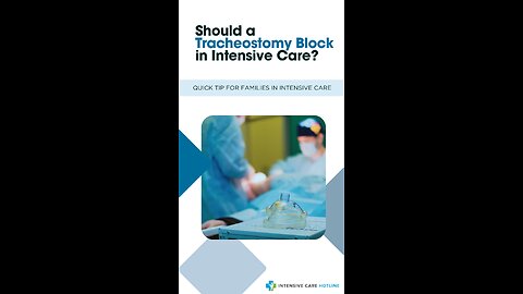 Should a Tracheostomy Block in Intensive Care? Quick Tip for Families in Intensive Care!