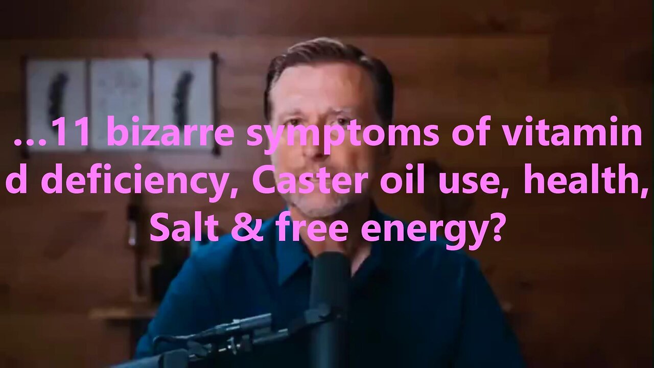 …11 bizarre symptoms of vitamin d deficiency, Caster oil use, health, Salt & free energy?