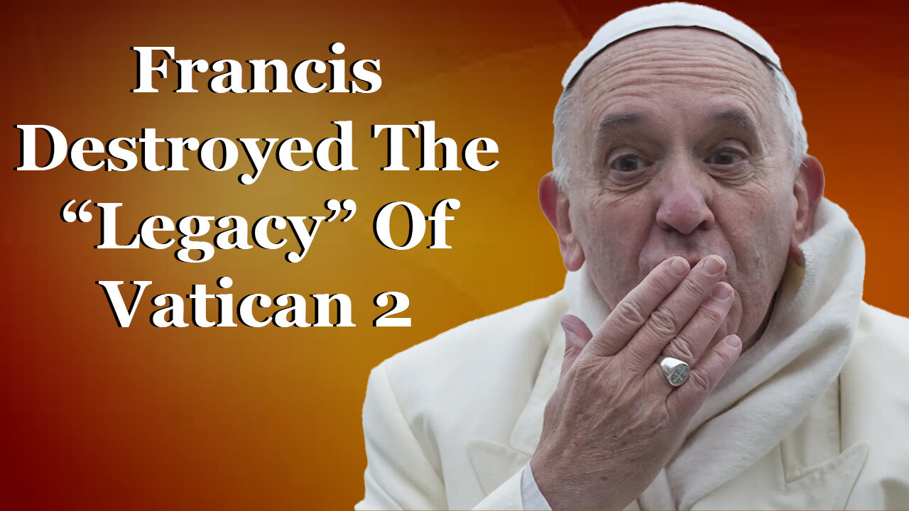 BREAKING: Francis Has Totally Destroyed The "Legacy" Of Vatican 2