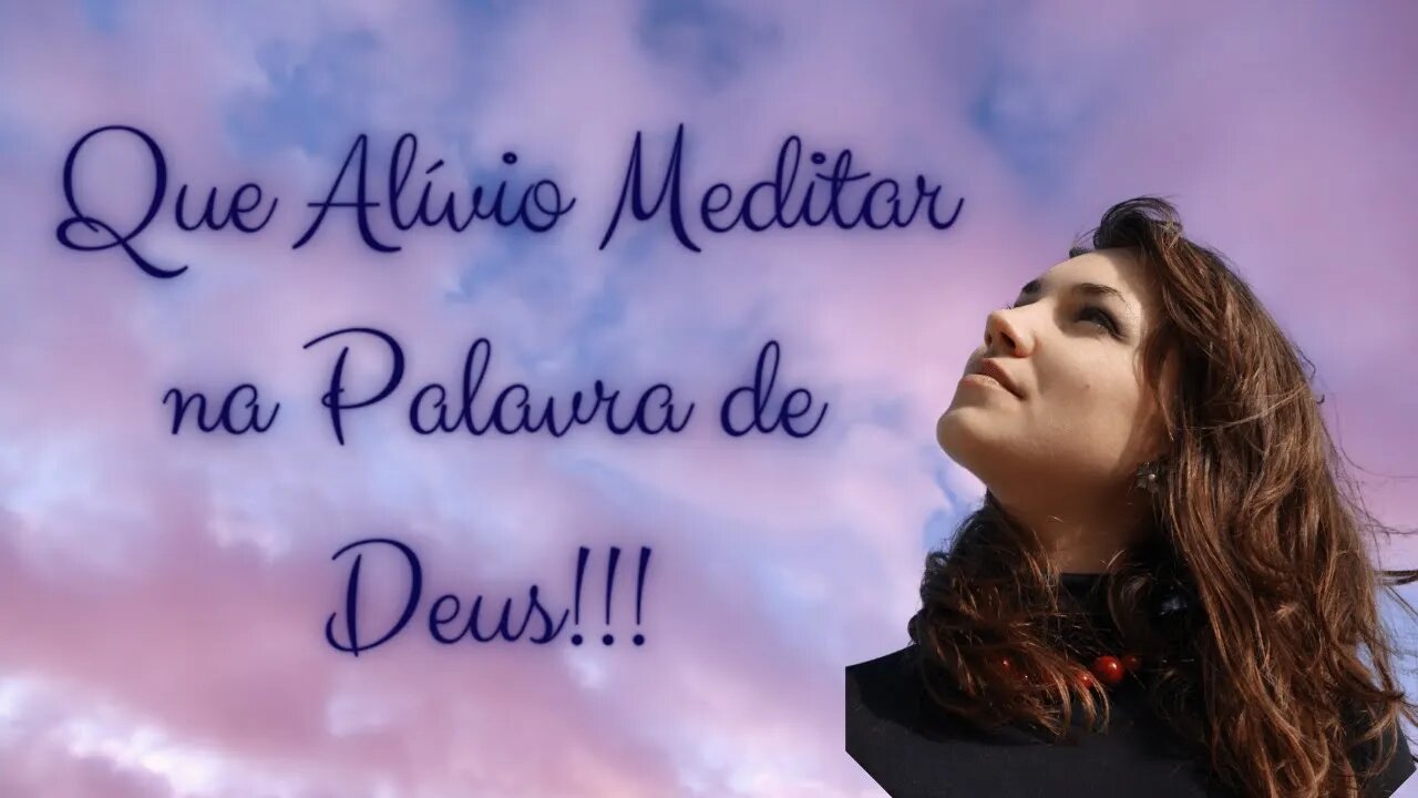Que Alívio Meditar na Palavra de Deus!!! Salmos 71-73