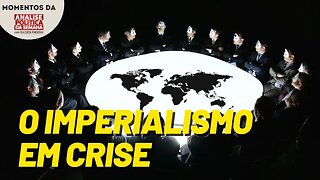 Crise do Imperialismo mundial - Momentos Análise Política da Semana