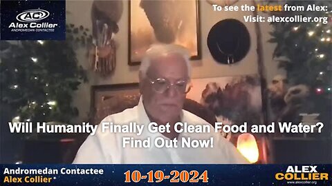 Alex Collier: Will Humanity Finally Get Clean Food and Water? Find Out Now! - 10/19/24