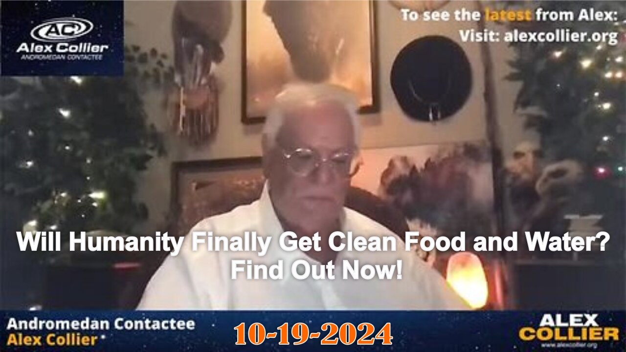 Alex Collier: Will Humanity Finally Get Clean Food and Water? Find Out Now! - 10/19/24