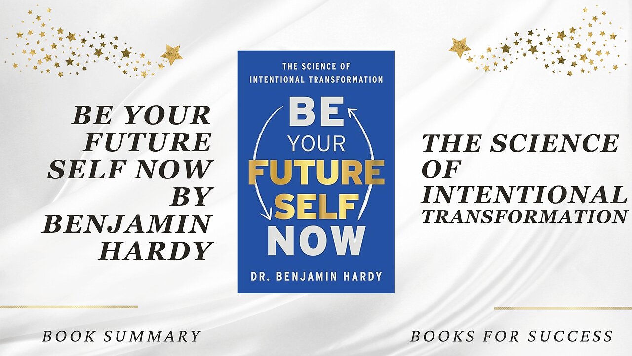 Be Your Future Self Now: The Science of Intentional Transformation by Benjamin P. Hardy. Summary