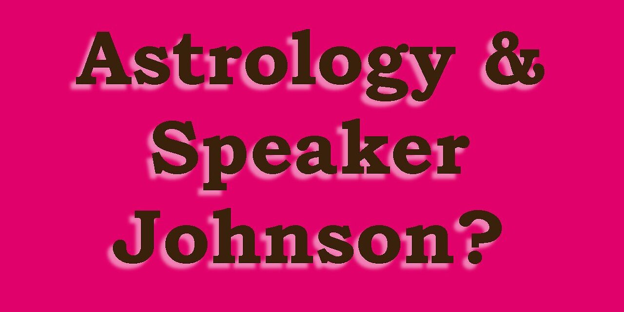 Astrology & What may Happen to Speaker Johnson?