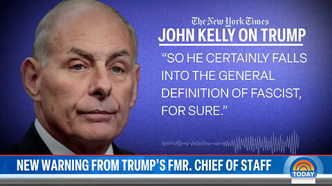 October 23, 2024 - Trump Fits Definition of Fascist, Says His Former Chief of Staff, John Kelly