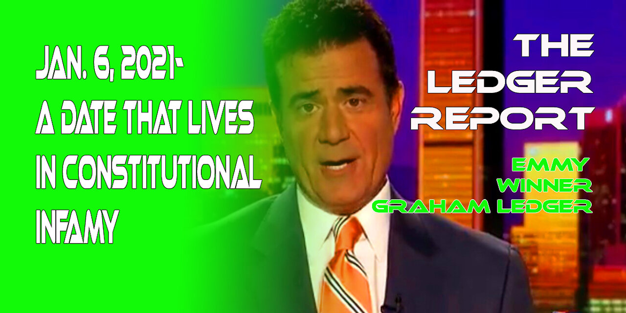 The Ledger Report-1094-January 6, 2021-A Date that will Live in Constitutional Infamy