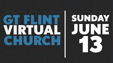 Glad Tidings Flint • Sunday Service • June 13,2021