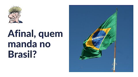 Afinal, quem manda no Brasil?