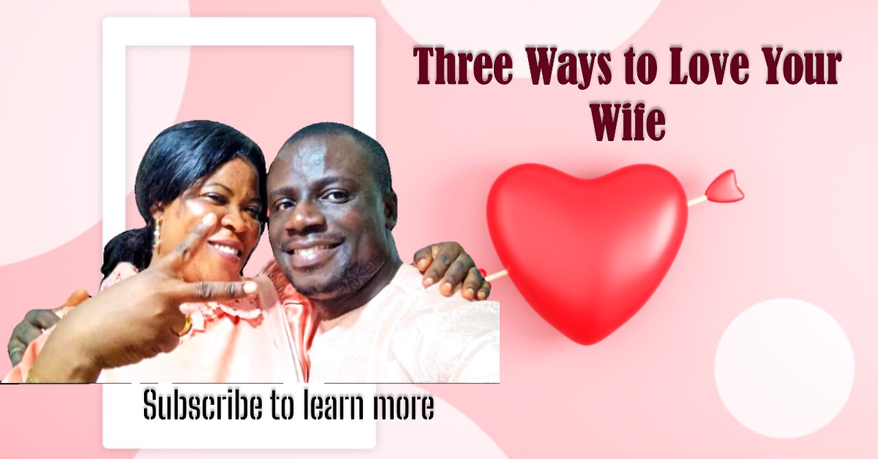 Three ways to love your wife 💕