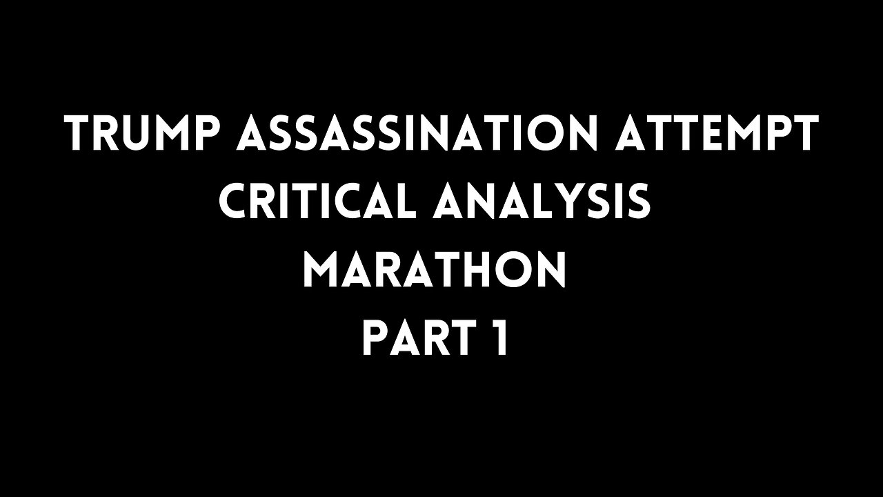 TRUMP ASSASSINATION ATTEMPT CRITICAL ANALYSIS MARATHON - Part 1