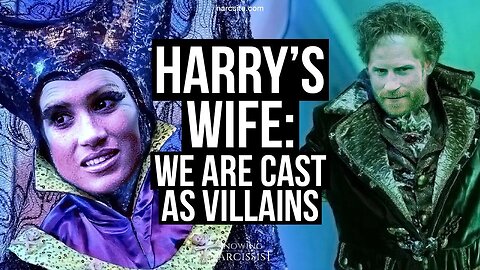 Harry´s Wife : We Are Cast As Villains ( Meghan Markle)