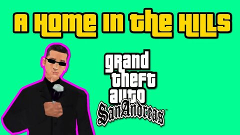 Grand Theft Auto: San Andreas - A Home In The Hills [Taking Back Madd Dogg's Mansion From Big Poppa]