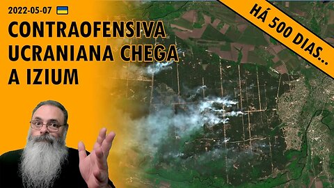 #Ucrânia 2022-05-07: CONTRAOFENSIVA UCRANIANA já liberou várias cidades próximas a KHARKIV e IZIUM