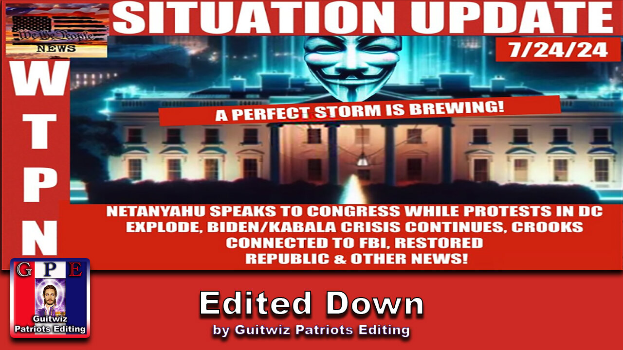 WTPN SITUATION UPDATE 7/24/24-“VIOLENT PROTESTS-NETANYAHU IN DC-KABALA/BIDEN CRISIS“-Edited Down